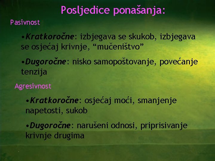 Posljedice ponašanja: Pasivnost • Kratkoročne: izbjegava se skukob, izbjegava se osjećaj krivnje, “mučeništvo” •