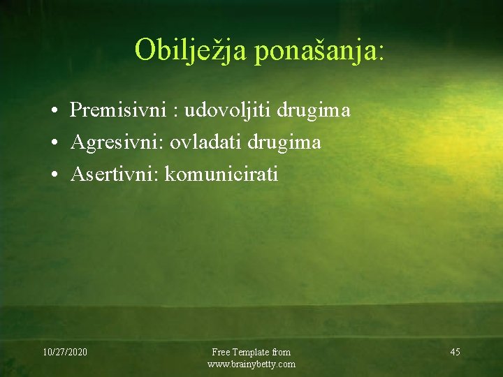 Obilježja ponašanja: • Premisivni : udovoljiti drugima • Agresivni: ovladati drugima • Asertivni: komunicirati