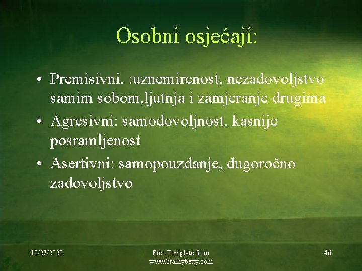 Osobni osjećaji: • Premisivni. : uznemirenost, nezadovoljstvo samim sobom, ljutnja i zamjeranje drugima •