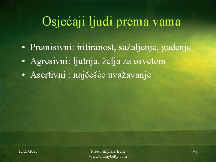 Osjećaji ljudi prema vama • Premisivni: iritiranost, sažaljenje, gađenje • Agresivni: ljutnja, želja za