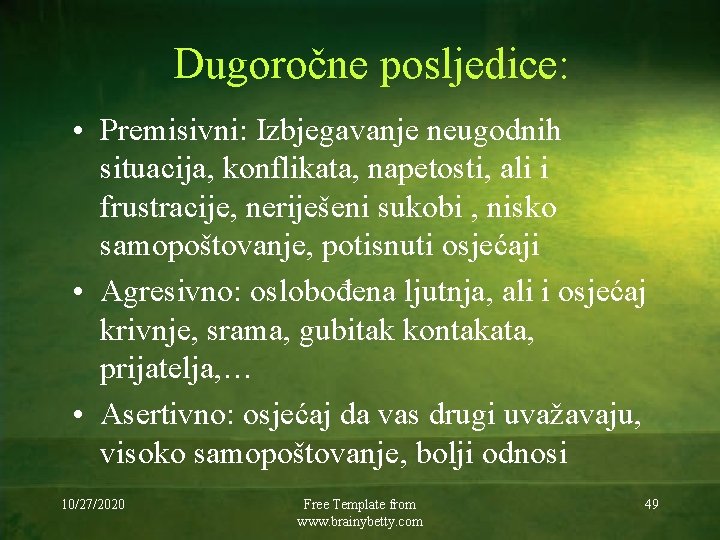 Dugoročne posljedice: • Premisivni: Izbjegavanje neugodnih situacija, konflikata, napetosti, ali i frustracije, neriješeni sukobi