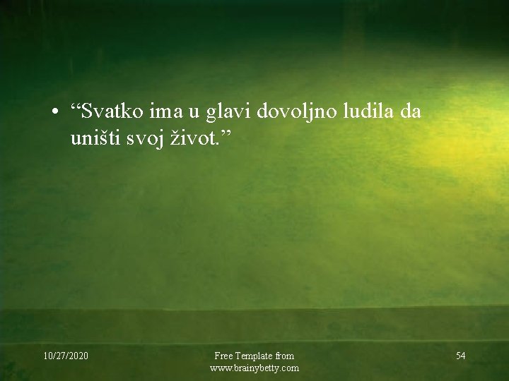  • “Svatko ima u glavi dovoljno ludila da uništi svoj život. ” 10/27/2020