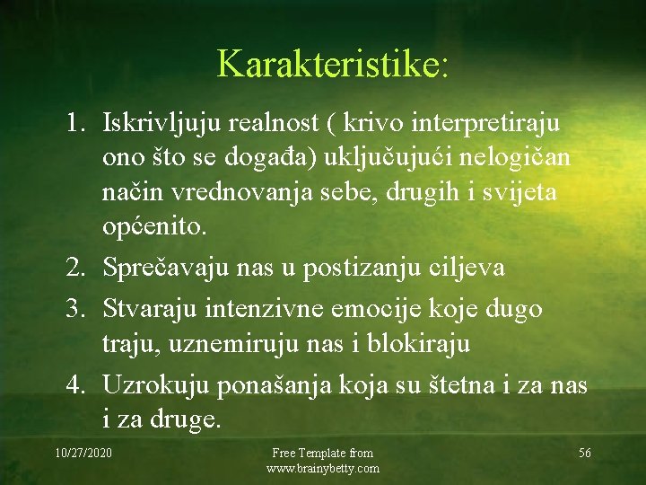 Karakteristike: 1. Iskrivljuju realnost ( krivo interpretiraju ono što se događa) uključujući nelogičan način