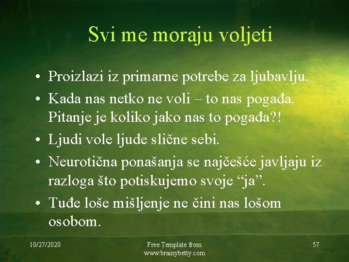 Svi me moraju voljeti • Proizlazi iz primarne potrebe za ljubavlju. • Kada nas