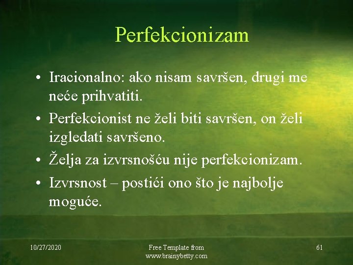 Perfekcionizam • Iracionalno: ako nisam savršen, drugi me neće prihvatiti. • Perfekcionist ne želi