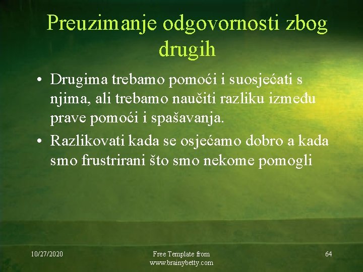 Preuzimanje odgovornosti zbog drugih • Drugima trebamo pomoći i suosjećati s njima, ali trebamo