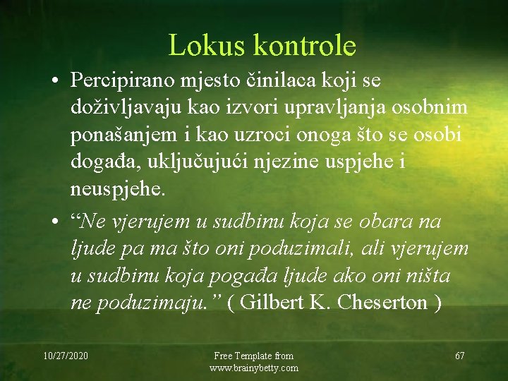 Lokus kontrole • Percipirano mjesto činilaca koji se doživljavaju kao izvori upravljanja osobnim ponašanjem