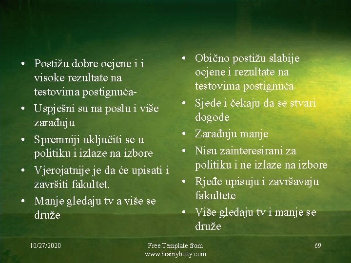  • Postižu dobre ocjene i i visoke rezultate na testovima postignuća • Uspješni