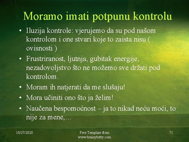 Moramo imati potpunu kontrolu • Iluzija kontrole: vjerujemo da su pod našom kontrolom i