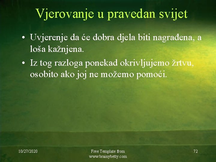 Vjerovanje u pravedan svijet • Uvjerenje da će dobra djela biti nagrađena, a loša