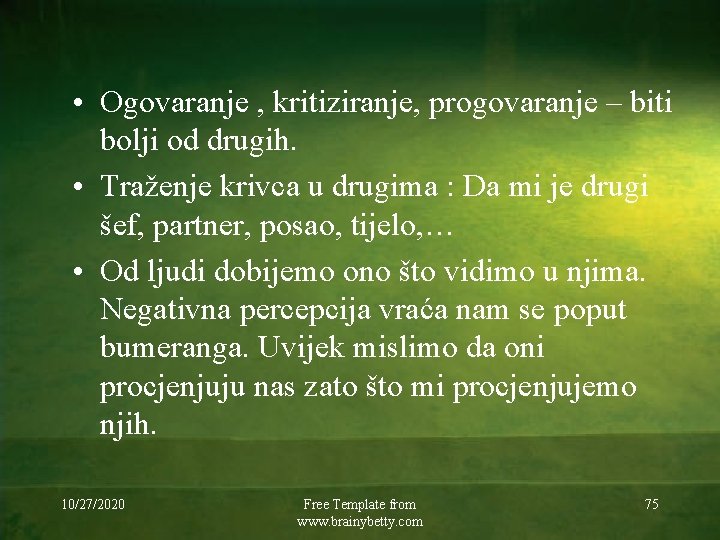  • Ogovaranje , kritiziranje, progovaranje – biti bolji od drugih. • Traženje krivca