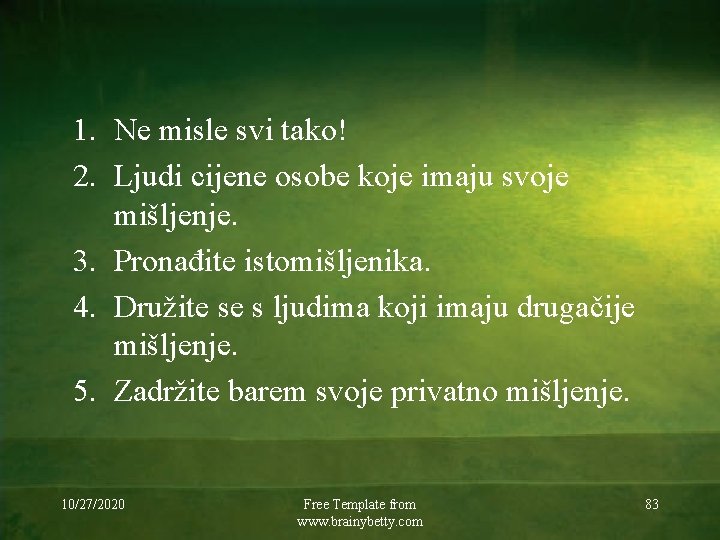 1. Ne misle svi tako! 2. Ljudi cijene osobe koje imaju svoje mišljenje. 3.