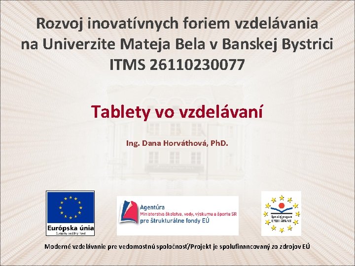 Rozvoj inovatívnych foriem vzdelávania na Univerzite Mateja Bela v Banskej Bystrici ITMS 26110230077 Tablety