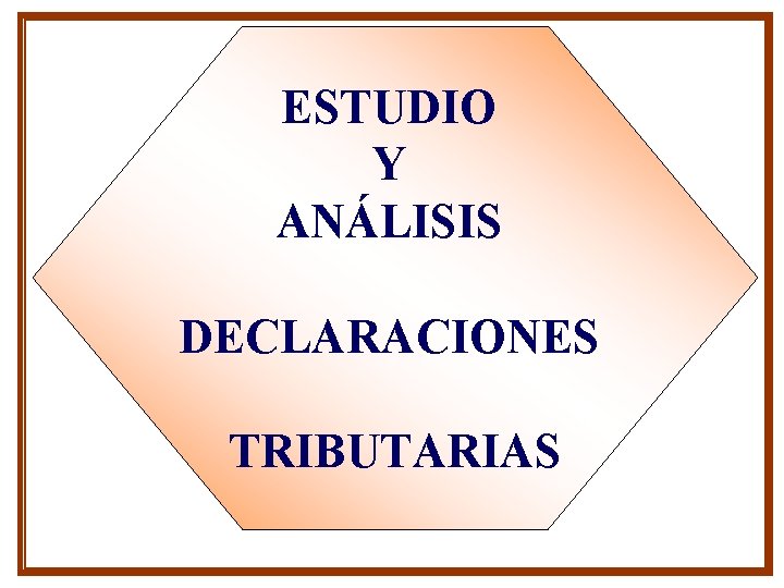 ESTUDIO Y ANÁLISIS DECLARACIONES TRIBUTARIAS ESTUDIO Y ANÁLISIS DECLARACIONES TRIBUTARIAS