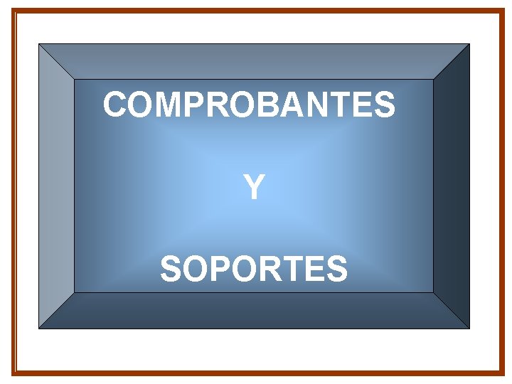 COMPROBANTES Y SOPORTES COMPROBANTES Y SOPORTES