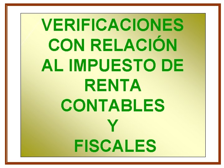 VERIFICACIONES CON RELACIÓN AL IMPUESTO DE RENTA CONTABLES Y FISCALES VERIFICACIONES CON RELACIÓN AL IMPUESTO DE RENTA CONTABLES Y FISCALES