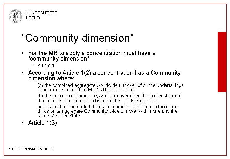 UNIVERSITETET I OSLO ”Community dimension” • For the MR to apply a concentration must