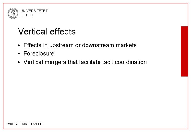 UNIVERSITETET I OSLO Vertical effects • Effects in upstream or downstream markets • Foreclosure