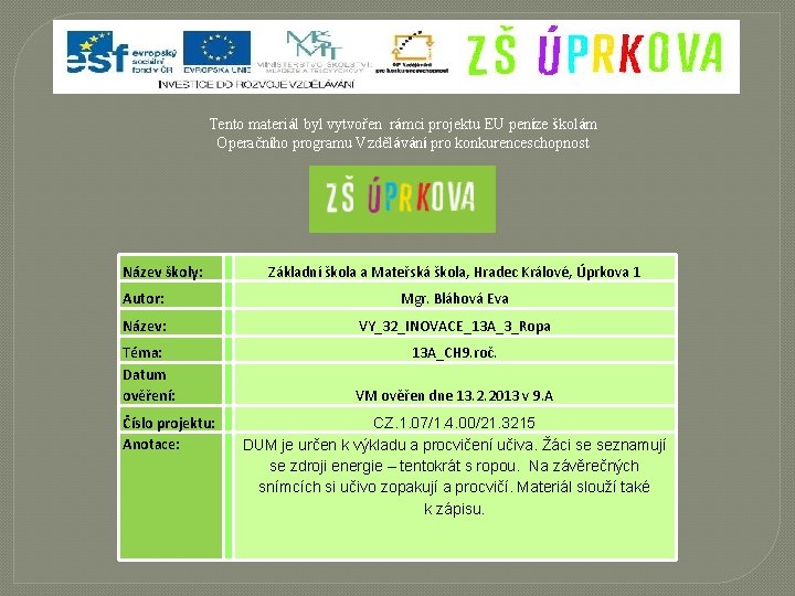 Tento materiál byl vytvořen rámci projektu EU peníze školám Operačního programu Vzdělávání pro konkurenceschopnost