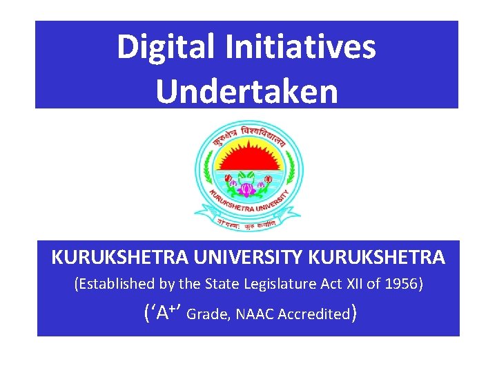 Digital Initiatives Undertaken KURUKSHETRA UNIVERSITY KURUKSHETRA (Established by the State Legislature Act XII of