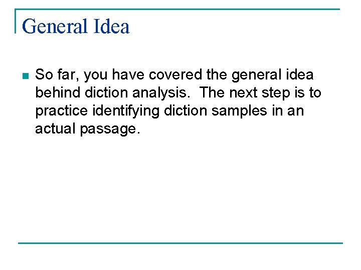 General Idea n So far, you have covered the general idea behind diction analysis.