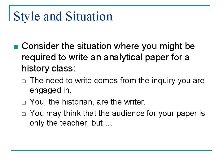 Style and Situation n Consider the situation where you might be required to write