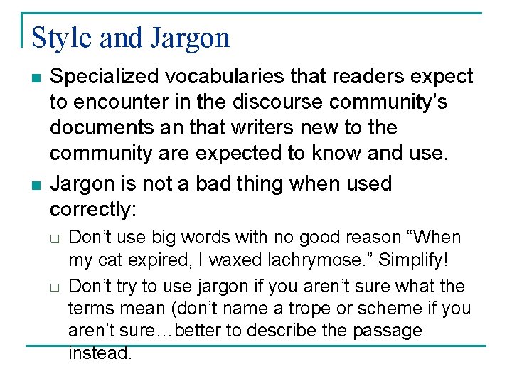 Style and Jargon n n Specialized vocabularies that readers expect to encounter in the