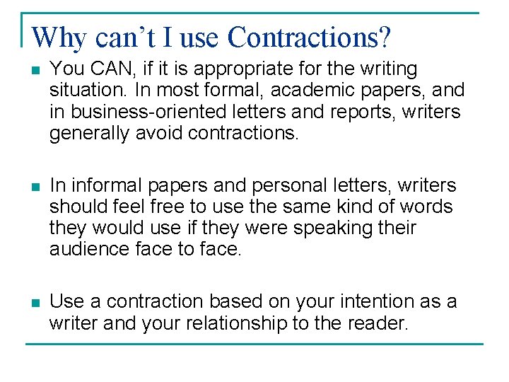 Why can’t I use Contractions? n You CAN, if it is appropriate for the