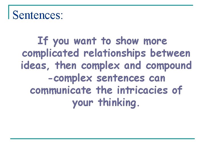 Sentences: If you want to show more complicated relationships between ideas, then complex and