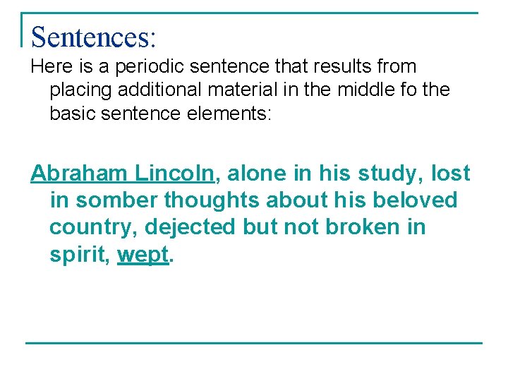 Sentences: Here is a periodic sentence that results from placing additional material in the