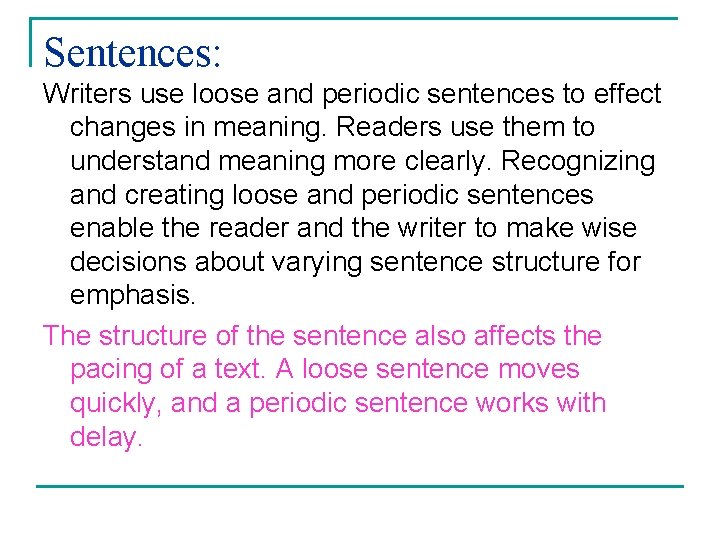 Sentences: Writers use loose and periodic sentences to effect changes in meaning. Readers use