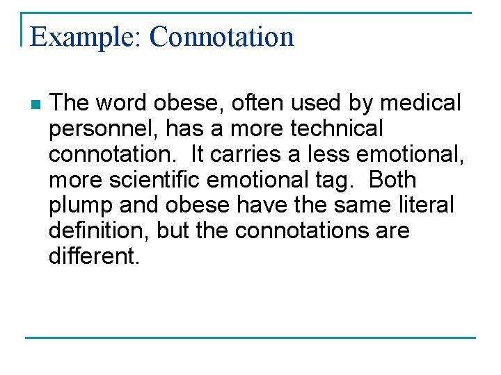 Example: Connotation n The word obese, often used by medical personnel, has a more