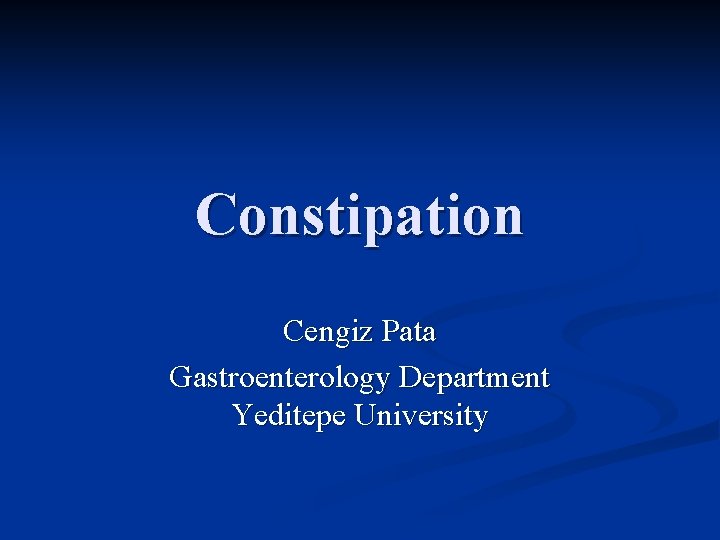 Constipation Cengiz Pata Gastroenterology Department Yeditepe University 