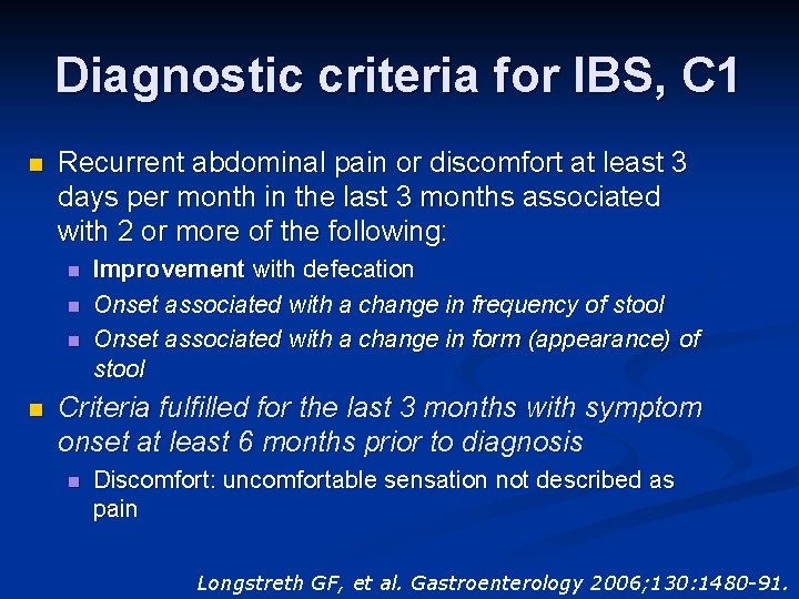 Diagnostic criteria for IBS, C 1 n Recurrent abdominal pain or discomfort at least