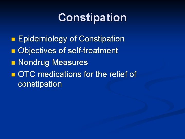 Constipation Epidemiology of Constipation n Objectives of self-treatment n Nondrug Measures n OTC medications
