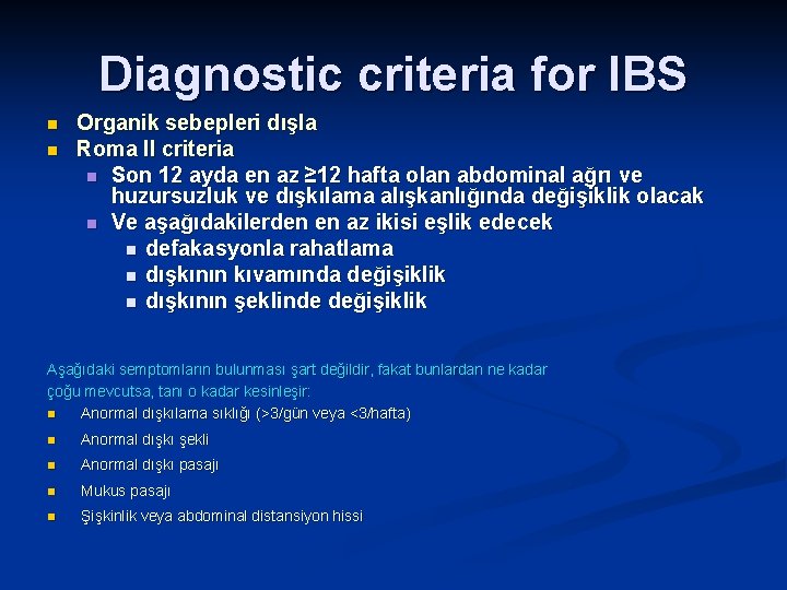 Diagnostic criteria for IBS n n Organik sebepleri dışla Roma II criteria n Son