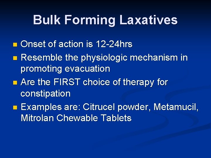 Bulk Forming Laxatives Onset of action is 12 -24 hrs n Resemble the physiologic