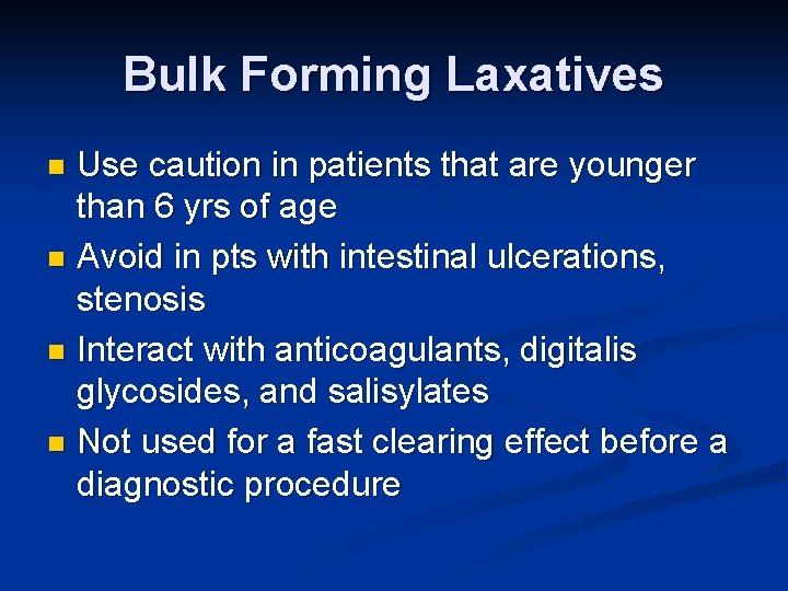 Bulk Forming Laxatives Use caution in patients that are younger than 6 yrs of