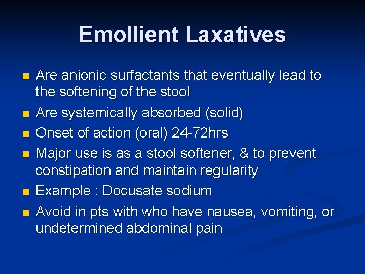 Emollient Laxatives n n n Are anionic surfactants that eventually lead to the softening
