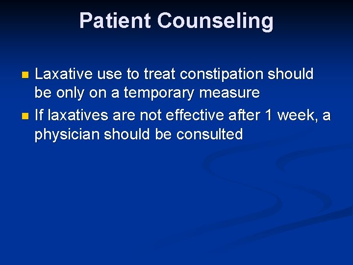 Patient Counseling Laxative use to treat constipation should be only on a temporary measure