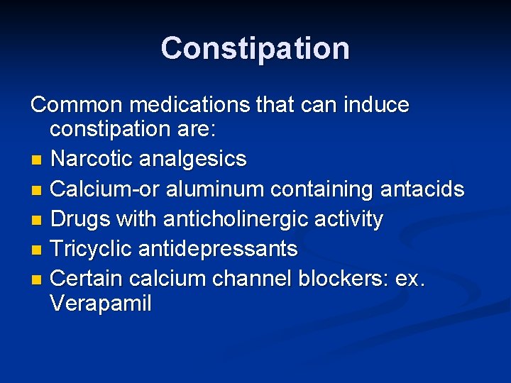 Constipation Common medications that can induce constipation are: n Narcotic analgesics n Calcium-or aluminum