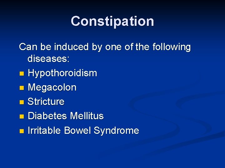 Constipation Can be induced by one of the following diseases: n Hypothoroidism n Megacolon