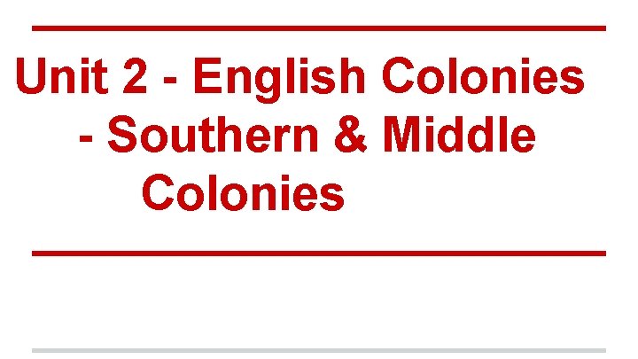 Unit 2 - English Colonies - Southern & Middle Colonies 