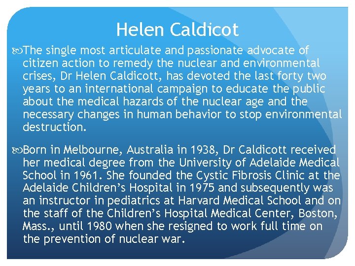 Helen Caldicot The single most articulate and passionate advocate of citizen action to remedy