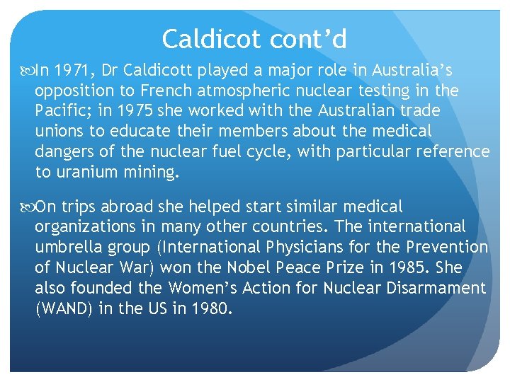 Caldicot cont’d In 1971, Dr Caldicott played a major role in Australia’s opposition to