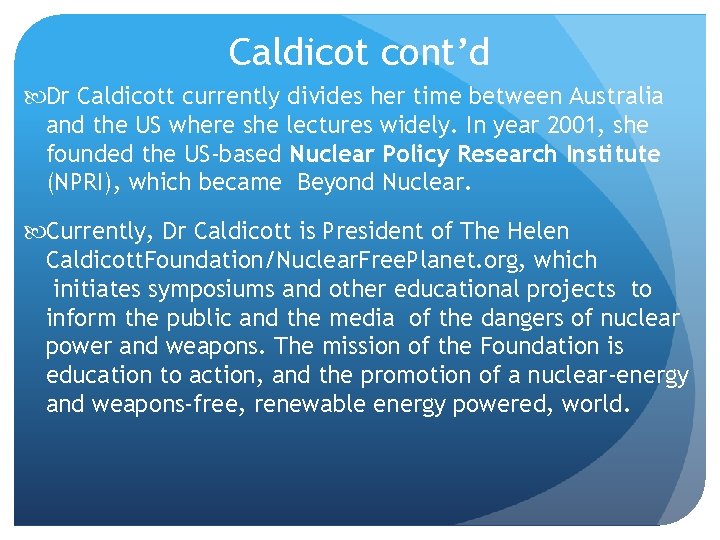 Caldicot cont’d Dr Caldicott currently divides her time between Australia and the US where