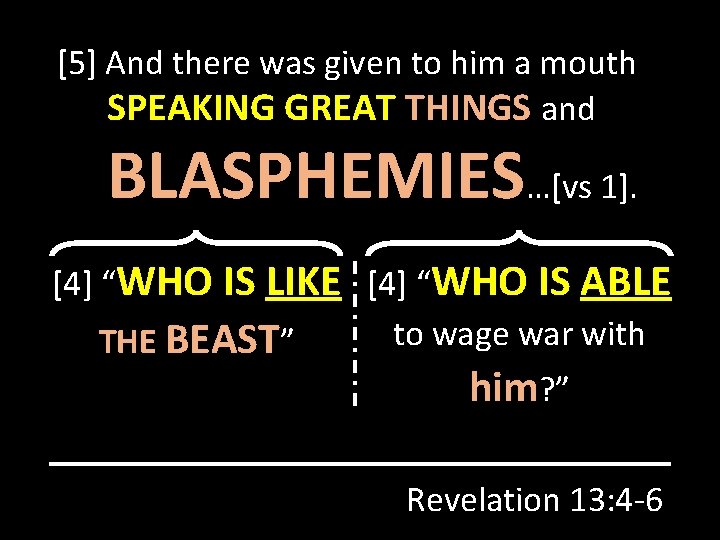 [5] And there was given to him a mouth SPEAKING GREAT THINGS and BLASPHEMIES…[vs