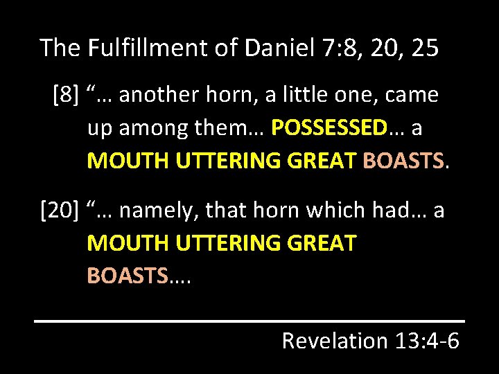 The Fulfillment of Daniel 7: 8, 20, 25 [8] “… another horn, a little