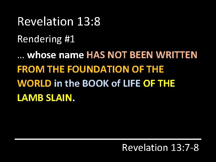 Revelation 13: 8 Rendering #1 … whose name HAS NOT BEEN WRITTEN FROM THE