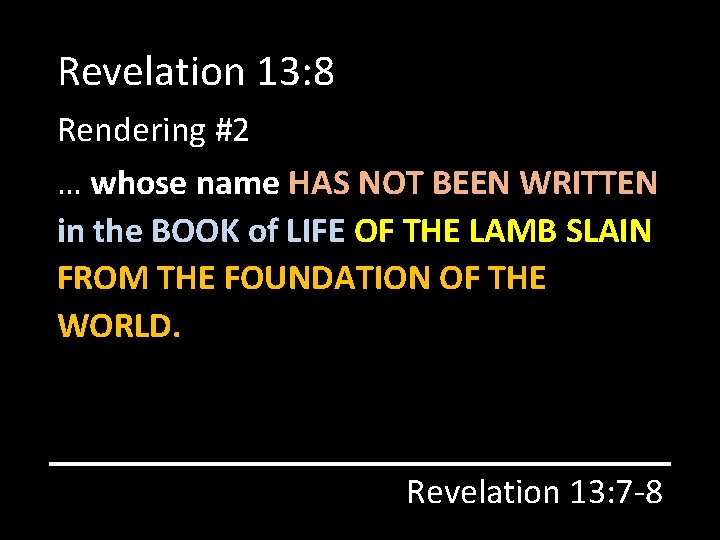 Revelation 13: 8 Rendering #2 … whose name HAS NOT BEEN WRITTEN in the